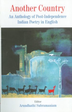Another Country: An Anthology of Post-Independence Indian Poetry In English