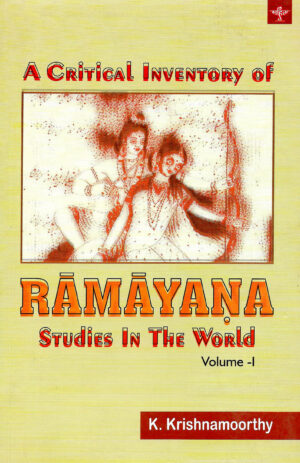 A Critical Inventory of Ramayana Studies In The World (Volume 1)